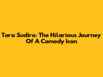 Tora Sudiro: The Hilarious Journey Of A Comedy Icon