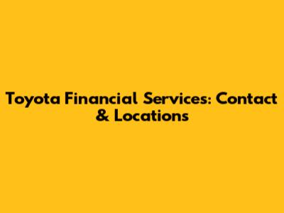 Toyota Financial Services: Contact & Locations