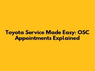 Toyota Service Made Easy: OSC Appointments Explained