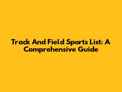 Track And Field Sports List: A Comprehensive Guide