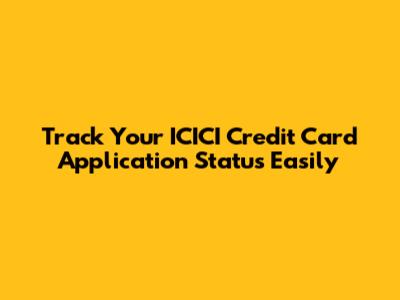 Track Your ICICI Credit Card Application Status Easily