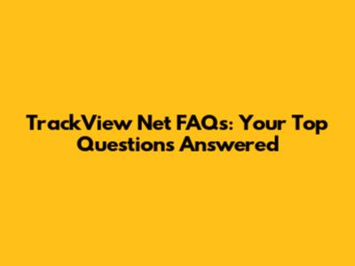 TrackView Net FAQs: Your Top Questions Answered