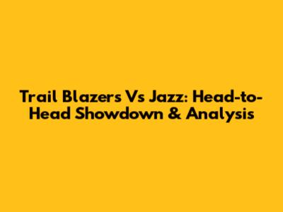 Trail Blazers Vs Jazz: Head-to-Head Showdown & Analysis