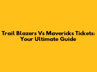 Trail Blazers Vs Mavericks Tickets: Your Ultimate Guide