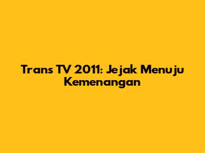 Trans TV 2011: Jejak Menuju Kemenangan
