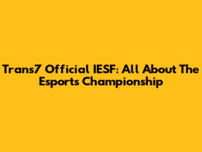 Trans7 Official IESF: All About The Esports Championship