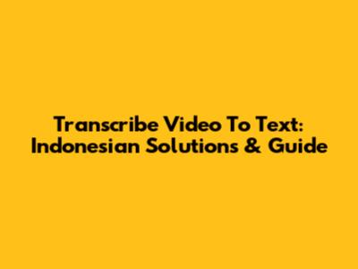 Transcribe Video To Text: Indonesian Solutions & Guide