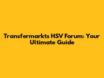 Transfermarkt's HSV Forum: Your Ultimate Guide