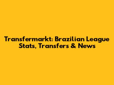 Transfermarkt: Brazilian League Stats, Transfers & News