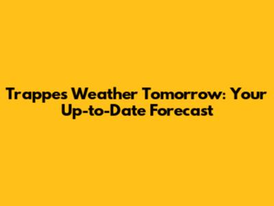 Trappes Weather Tomorrow: Your Up-to-Date Forecast