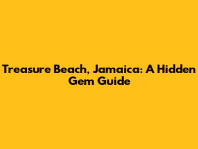 Treasure Beach, Jamaica: A Hidden Gem Guide
