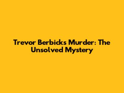 Trevor Berbick's Murder: The Unsolved Mystery