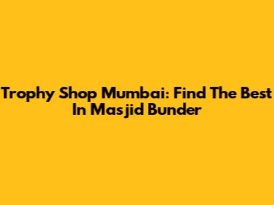 Trophy Shop Mumbai: Find The Best In Masjid Bunder