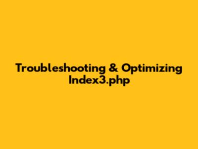 Troubleshooting & Optimizing Index3.php