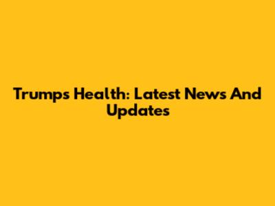 Trump's Health: Latest News And Updates