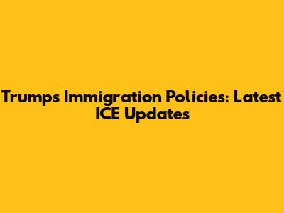 Trump's Immigration Policies: Latest ICE Updates