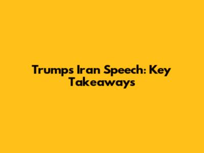 Trump's Iran Speech: Key Takeaways