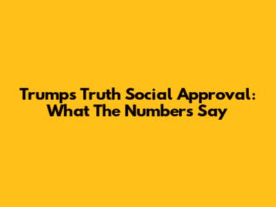 Trump's Truth Social Approval: What The Numbers Say
