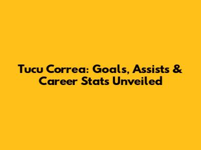 Tucu Correa: Goals, Assists & Career Stats Unveiled