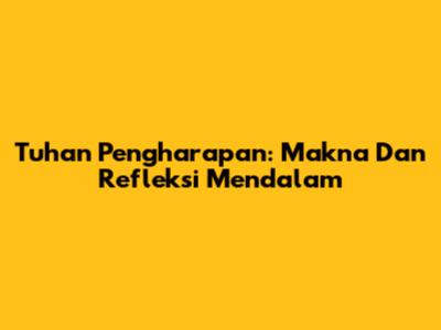 Tuhan Pengharapan: Makna Dan Refleksi Mendalam