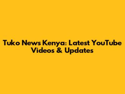 Tuko News Kenya: Latest YouTube Videos & Updates