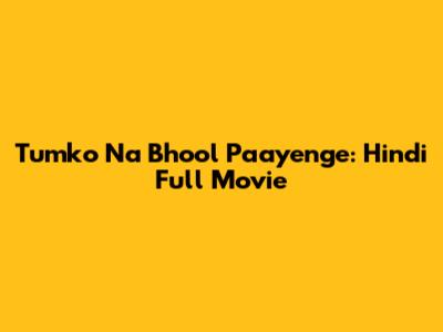 Tumko Na Bhool Paayenge: Hindi Full Movie
