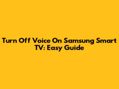 Turn Off Voice On Samsung Smart TV: Easy Guide