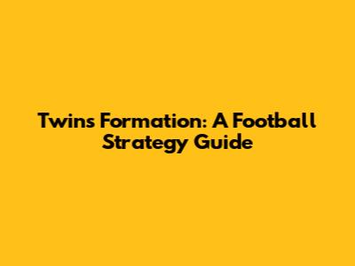 Twins Formation: A Football Strategy Guide