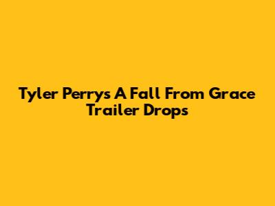 Tyler Perry's 'A Fall From Grace' Trailer Drops