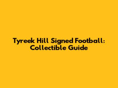 Tyreek Hill Signed Football: Collectible Guide