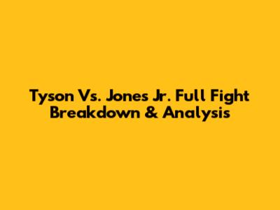 Tyson Vs. Jones Jr. Full Fight Breakdown & Analysis