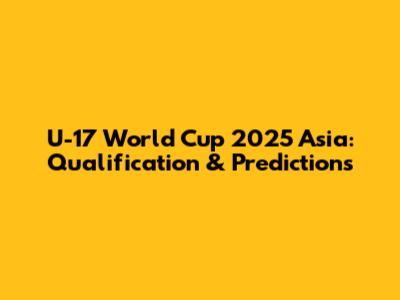 U-17 World Cup 2025 Asia: Qualification & Predictions