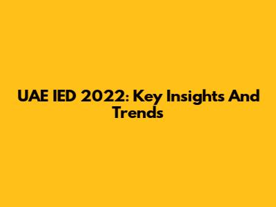 UAE IED 2022: Key Insights And Trends