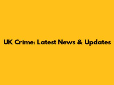 UK Crime: Latest News & Updates