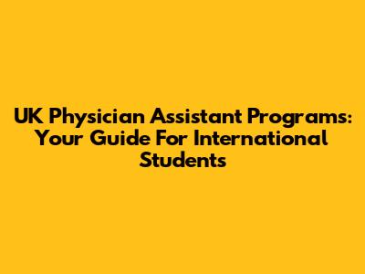 UK Physician Assistant Programs: Your Guide For International Students
