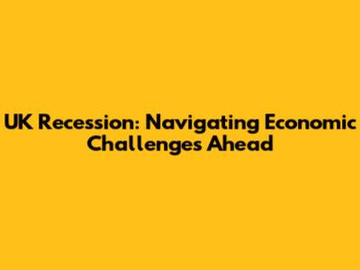 UK Recession: Navigating Economic Challenges Ahead