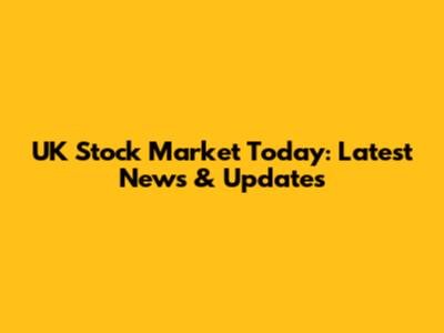 UK Stock Market Today: Latest News & Updates