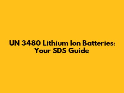 UN 3480 Lithium Ion Batteries: Your SDS Guide