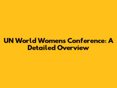 UN World Women's Conference: A Detailed Overview