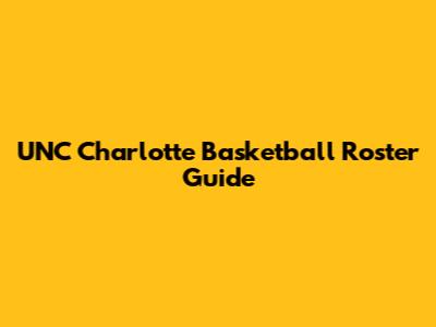 UNC Charlotte Basketball Roster Guide