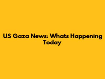 US Gaza News: What's Happening Today