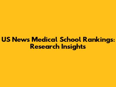 US News Medical School Rankings: Research Insights