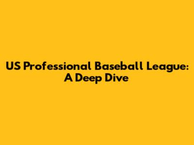 US Professional Baseball League: A Deep Dive
