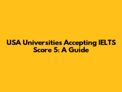 USA Universities Accepting IELTS Score 5: A Guide