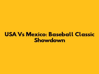 USA Vs Mexico: Baseball Classic Showdown