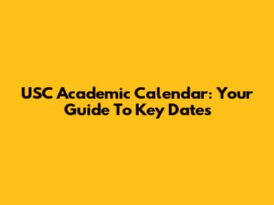 USC Academic Calendar: Your Guide To Key Dates