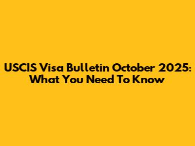 USCIS Visa Bulletin October 2025: What You Need To Know