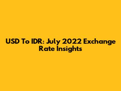 USD To IDR: July 2022 Exchange Rate Insights