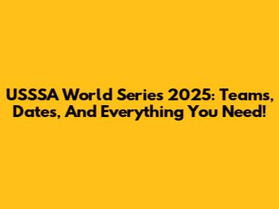 USSSA World Series 2025: Teams, Dates, And Everything You Need!