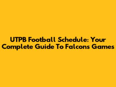 UTPB Football Schedule: Your Complete Guide To Falcons Games